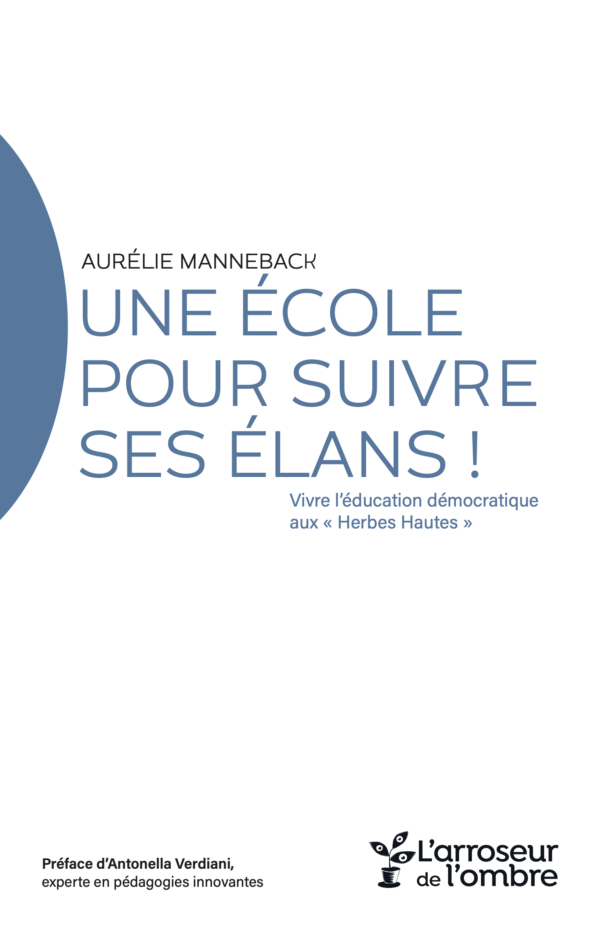 Une école pour suivre ses élans ! Vivre l'éducation démocratique aux "Herbes Hautes“